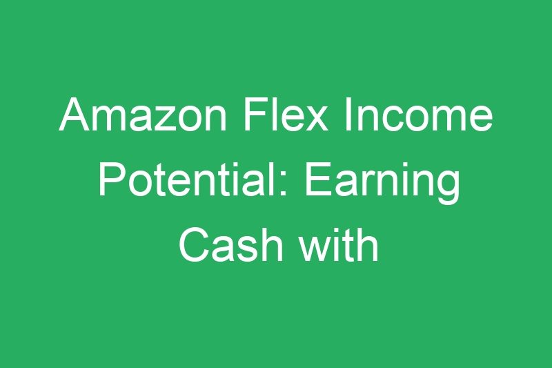 Amazon Flex Income Potential: Earning Cash with Package Delivery