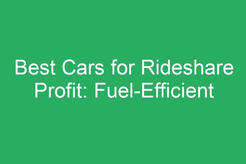 Best Cars for Rideshare Profit: Fuel-Efficient Vehicles That Boost Income