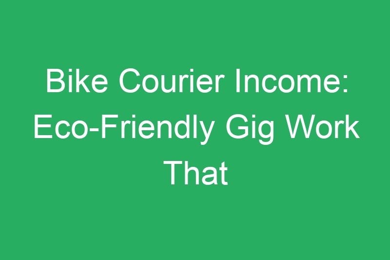 Bike Courier Income: Eco-Friendly Gig Work That Generates Cash