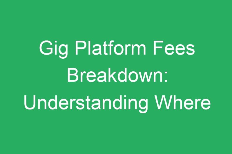 Gig Platform Fees Breakdown: Understanding Where Your Money Goes