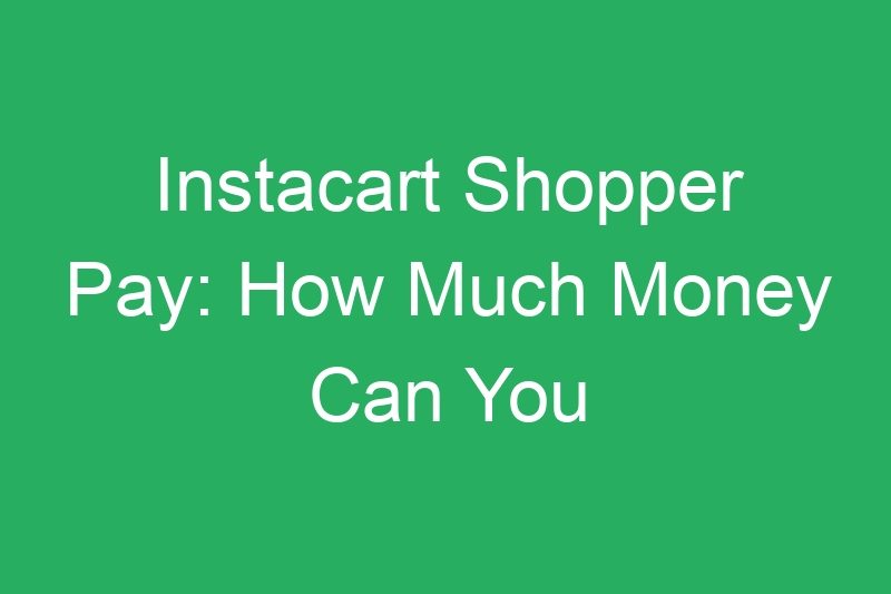 Instacart Shopper Pay: How Much Money Can You Really Make?