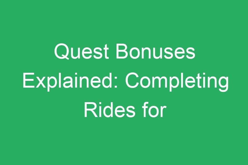 Quest Bonuses Explained: Completing Rides for Extra Cash Rewards