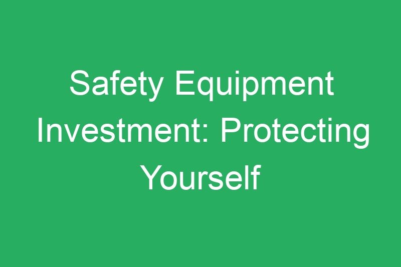 Safety Equipment Investment: Protecting Yourself While Making Money