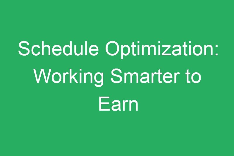Schedule Optimization: Working Smarter to Earn More Cash Per Hour