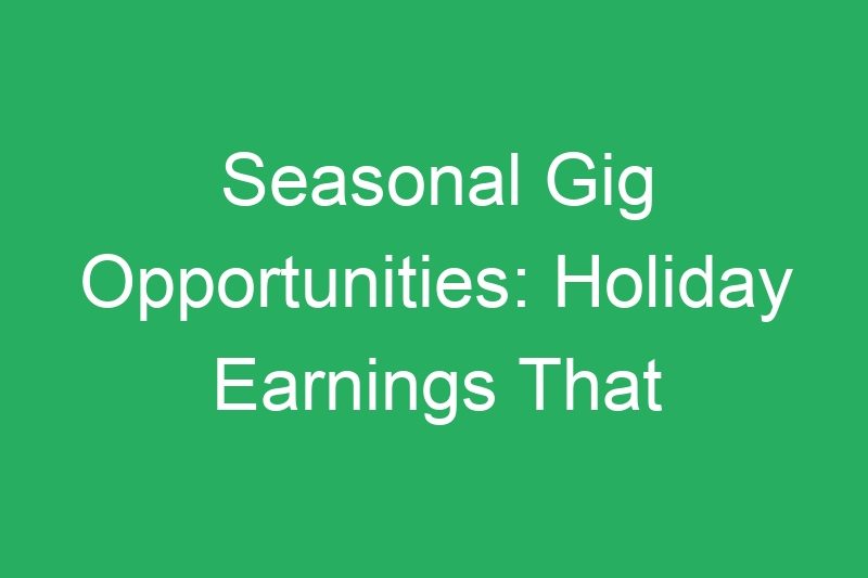 Seasonal Gig Opportunities: Holiday Earnings That Boost Annual Income
