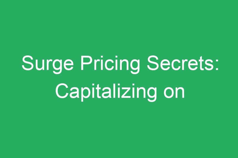 Surge Pricing Secrets: Capitalizing on High-Demand Earnings Opportunities