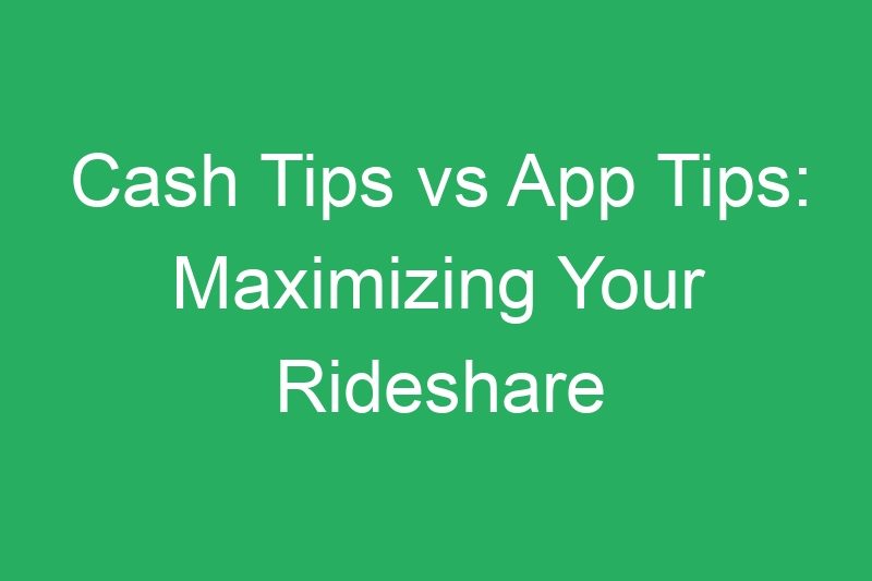 Cash Tips vs App Tips: Maximizing Your Rideshare Gratuity Earnings