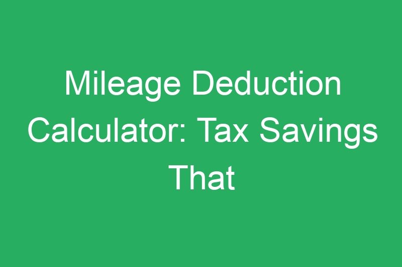 Mileage Deduction Calculator: Tax Savings That Put Money Back in Your Pocket