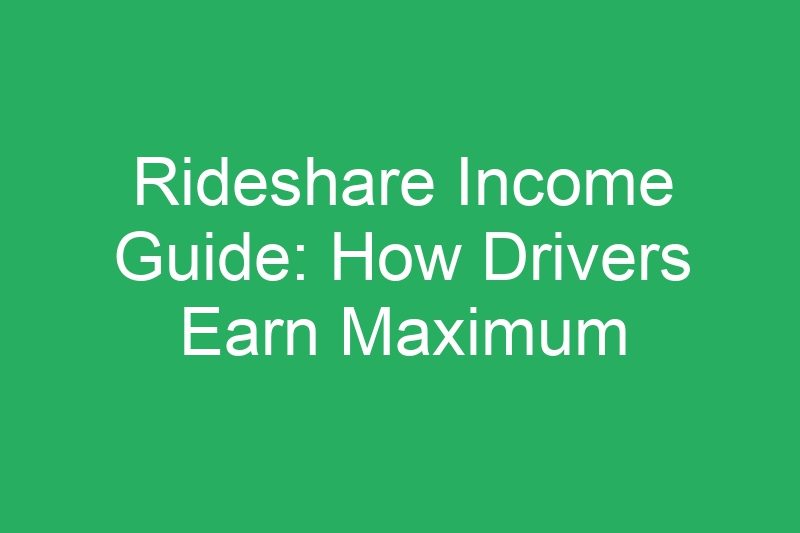 Rideshare Income Guide: How Drivers Earn Maximum Cash Per Mile