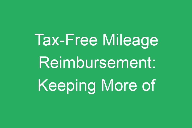 Tax-Free Mileage Reimbursement: Keeping More of Your Rideshare Money