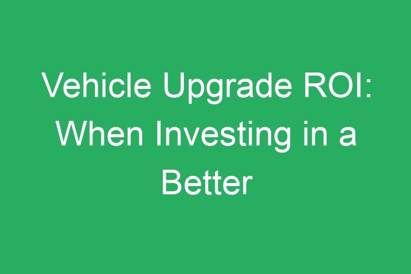Vehicle Upgrade ROI: When Investing in a Better Car Increases Earnings